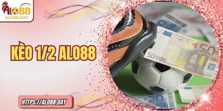 Kèo 1/2 ALO88: Mẹo chơi chuẩn xác cho người mới tham gia 1 Kèo 1/2 ALO88: Mẹo chơi chuẩn xác cho người mới tham gia