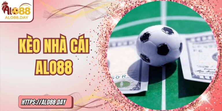 Kèo nhà cái ALO88 – Hướng dẫn đầy đủ cho người tham gia 8 Kèo nhà cái ALO88 – Hướng dẫn đầy đủ cho người tham gia